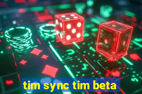 tim sync tim beta